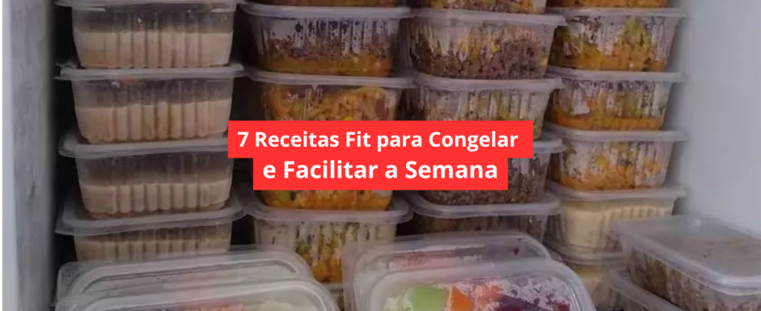 7 Receitas Fit para Congelar e Facilitar a Semana