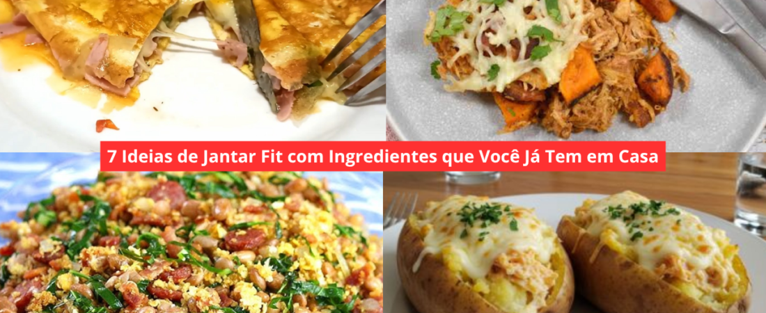 7 Ideias de Jantar Fit com Ingredientes que Você Já Tem em Casa