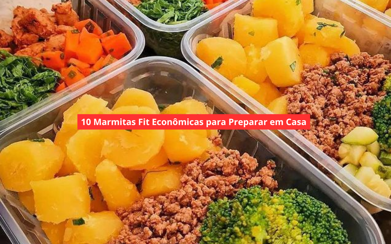 10 Marmitas Fit Econômicas para Preparar em Casa